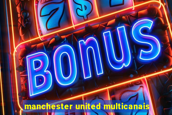 manchester united multicanais